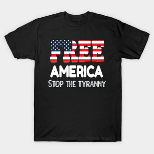 FREEDOM IS AMERICA'S BASIC FOUNDATION FREE AMERICA STOP THE TYRANNY T-Shirt